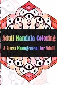 Adult Mandala Coloring A Stress Management for Adults