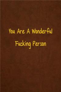 You Are A Wonderful Fucking Person