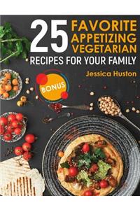 25 Favorite Appetizing Vegetarian Recipes for Your Family