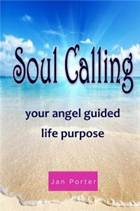 Soul Calling, Your Angel Guided Life Purpose