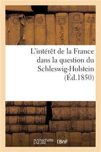 L'Intérêt de la France Dans La Question Du Schleswig-Holstein Suivi d'Un Aperçu Historique