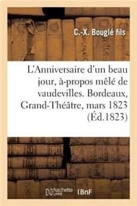 L'Anniversaire d'Un Beau Jour, À-Propos Mêlé de Vaudevilles. Bordeaux, Grand-Théâtre, 12 Mars 1823