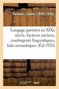 Le Langage Parisien Au XIXe Siècle: Facteurs Sociaux, Contingents Linguistiques, Faits Sémantiques