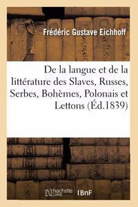 Histoire de la Langue Et de la Littérature Des Slaves, Russes, Serbes, Bohèmes, Polonais Et Lettons