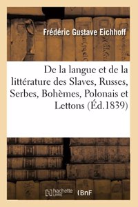 Histoire de la Langue Et de la Littérature Des Slaves, Russes, Serbes, Bohèmes, Polonais Et Lettons: Considérées Dans Leur Origine Indienne, Leurs Anciens Monuments Et Leur État Présent