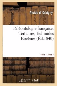 Paléontologie Française. Série 1. Tertiaires, Echinides Eocènes. Tome 1