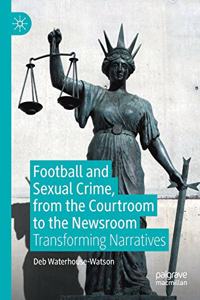 Football and Sexual Crime, from the Courtroom to the Newsroom: Transforming Narratives