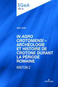 «In Agro Crotoniensi» - Archéologie Et Histoire de Crotone Durant La Période Romaine (3ème Siècle Av. J.-C. - 6ème Siècle Apr. J.-C.) - Kroton 2