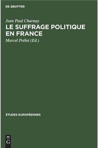 Le Suffrage Politique En France: Elections Parlamentaires, Election Presidentielle, Referendums