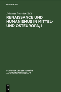 Renaissance Und Humanismus in Mittel- Und Osteuropa, I