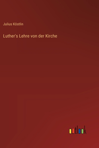 Luther's Lehre von der Kirche