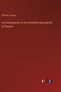 An Investigation of the Unsettled Boundaries of Ontario