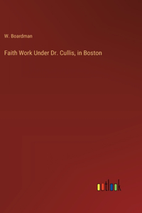Faith Work Under Dr. Cullis, in Boston