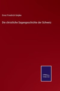 Die christliche Sagengeschichte der Schweiz