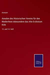 Annalen des Historischen Vereins für den Niederrhein inbesondere das Alte Erzbistum Köln