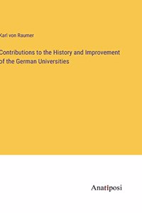 Contributions to the History and Improvement of the German Universities