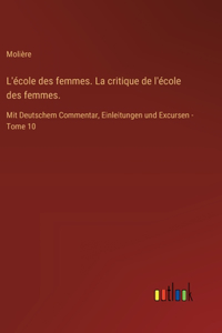 L'école des femmes. La critique de l'école des femmes.