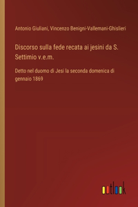 Discorso sulla fede recata ai jesini da S. Settimio v.e.m.