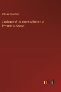 Catalogue of the entire collection of Sylvester S. Crosby