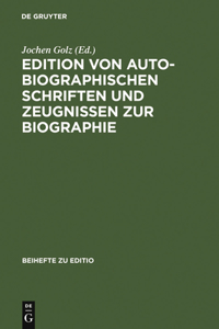 Edition Von Autobiographischen Schriften Und Zeugnissen Zur Biographie
