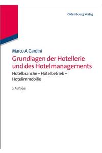 Grundlagen Der Hotellerie Und Des Hotelmanagements: Hotelbranche - Hotelbetrieb - Hotelimmobilie