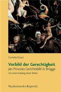 Vorbild Der Gerechtigkeit: Jan Provosts Gerichtsbild in Brugge Mit Einem Katalog Seiner Werke