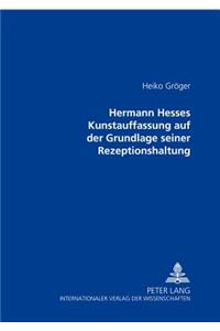 Hermann Hesses Kunstauffassung Auf Der Grundlage Seiner Rezeptionshaltung