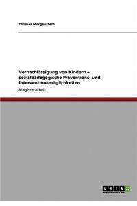 Vernachlässigung von Kindern. Sozialpädagogische Präventions- und Interventionsmöglichkeiten