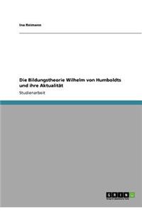 Bildungstheorie Wilhelm von Humboldts und ihre Aktualität