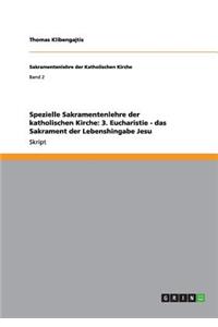 Spezielle Sakramentenlehre der katholischen Kirche: 3. Eucharistie - das Sakrament der Lebenshingabe Jesu