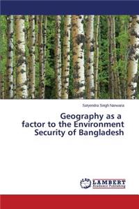 Geography as a Factor to the Environment Security of Bangladesh