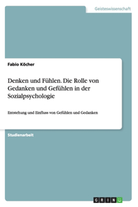 Denken und Fühlen. Die Rolle von Gedanken und Gefühlen in der Sozialpsychologie