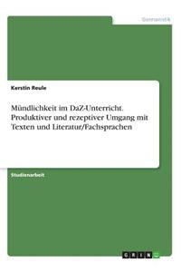 Mündlichkeit im DaZ-Unterricht. Produktiver und rezeptiver Umgang mit Texten und Literatur/Fachsprachen