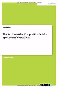 Das Verfahren der Komposition bei der spanischen Wortbildung