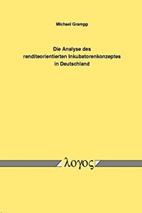 Die Analyse Des Renditeorientierten Inkubatorenkonzeptes in Deutschland