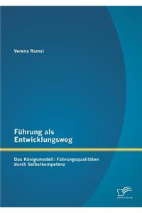 Führung als Entwicklungsweg - Das Königsmodell
