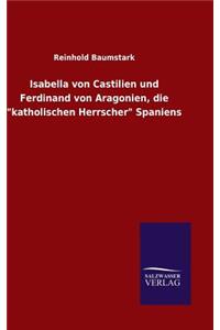 Isabella von Castilien und Ferdinand von Aragonien, die 