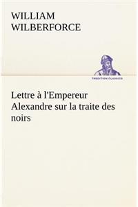 Lettre à l'Empereur Alexandre sur la traite des noirs