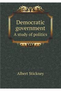 Democratic Government a Study of Politics