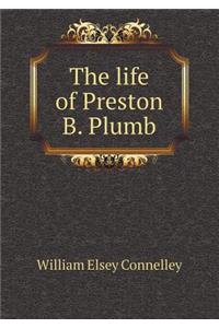 The life of Preston B. Plumb