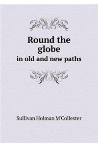 Round the Globe in Old and New Paths