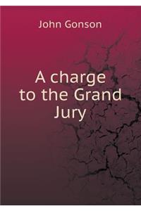 A Charge to the Grand Jury