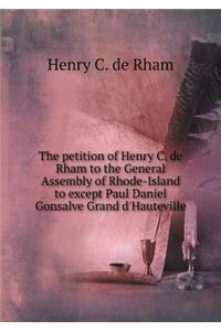 The Petition of Henry C. de Rham to the General Assembly of Rhode-Island to Except Paul Daniel Gonsalve Grand d'Hauteville
