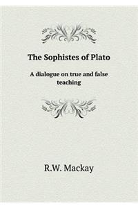 The Sophistes of Plato A dialogue on true and false teaching