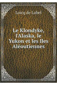 Le Klondyke, l'Alaska, Le Yukon Et Les Iles Aléoutiennes