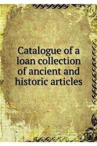 Catalogue of a Loan Collection of Ancient and Historic Articles