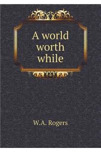 A world worth while