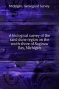 biological survey of the sand dune region on the south shore of Saginaw Bay, Michigan