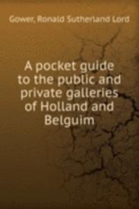 pocket guide to the public and private galleries of Holland and Belguim