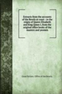 Extracts from the accounts of the Revels at court